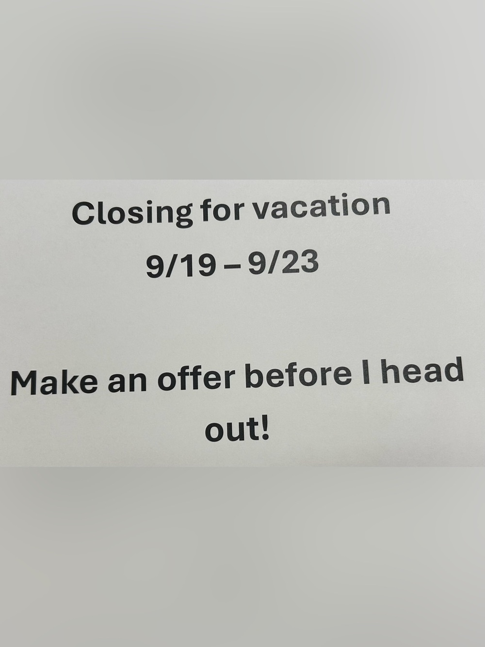 CLOSING FOR VACATION -MAKING AN OFFER BEFORE I HEAD OUT